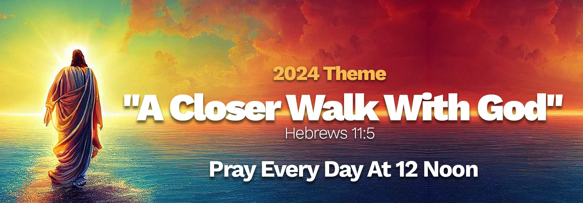2024 Theme - A Closer Walk With God